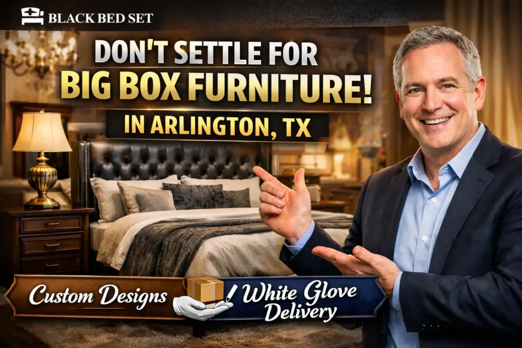 Don’t Settle for Big Box Furniture Premium Custom Furniture in Arlington, TX