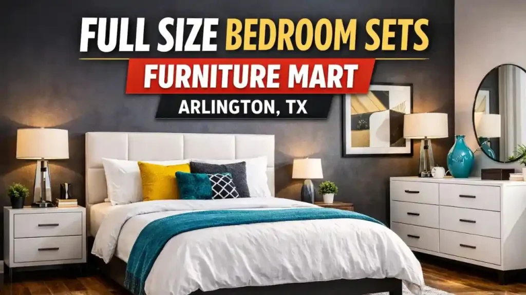 Full Size Bedroom Sets Arlington, TX Ultimate Guide (2026)